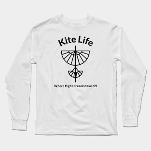 Kite Life Where Flight Dreams Take Off Kite Flying Long Sleeve T-Shirt